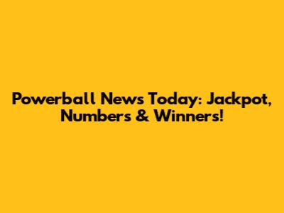 Powerball News Today: Jackpot, Numbers & Winners!