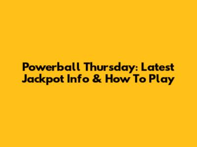 Powerball Thursday: Latest Jackpot Info & How To Play