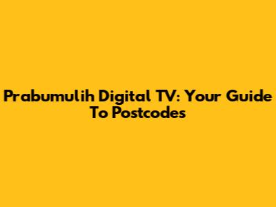 Prabumulih Digital TV: Your Guide To Postcodes
