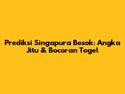 Prediksi Singapura Besok: Angka Jitu & Bocoran Togel