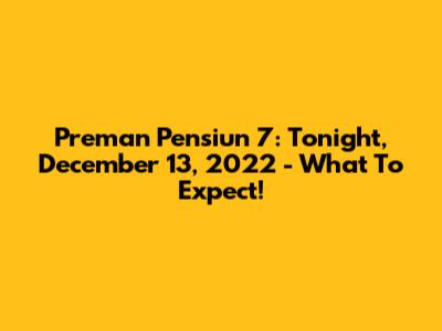 Preman Pensiun 7: Tonight, December 13, 2022 - What To Expect!