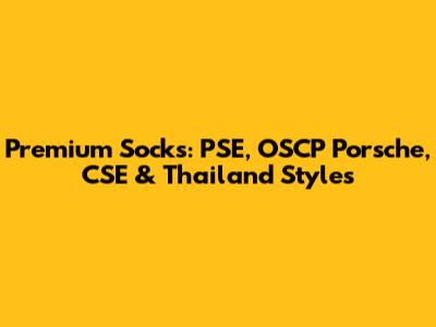 Premium Socks: PSE, OSCP Porsche, CSE & Thailand Styles