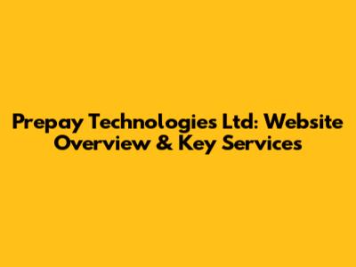 Prepay Technologies Ltd: Website Overview & Key Services