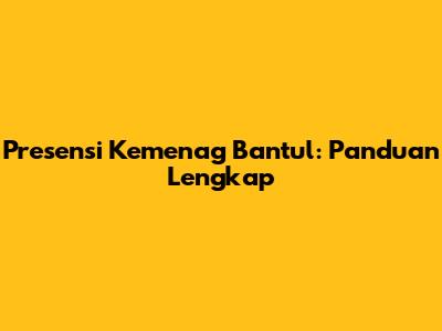 Presensi Kemenag Bantul: Panduan Lengkap