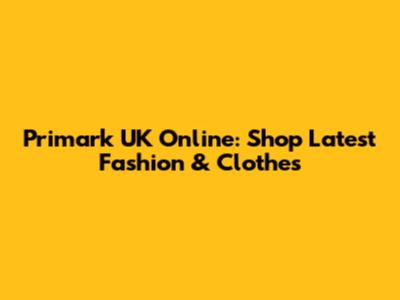 Primark UK Online: Shop Latest Fashion & Clothes