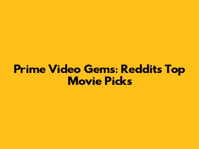 Prime Video Gems: Reddit's Top Movie Picks