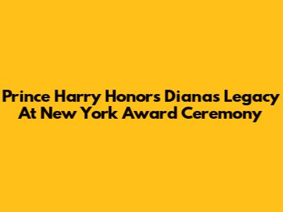 Prince Harry Honors Diana's Legacy At New York Award Ceremony