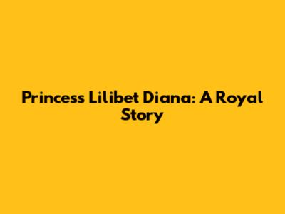 Princess Lilibet Diana: A Royal Story