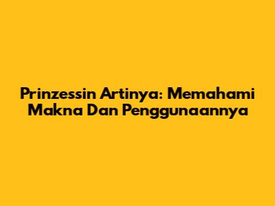 Prinzessin Artinya: Memahami Makna Dan Penggunaannya