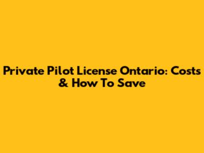 Private Pilot License Ontario: Costs & How To Save