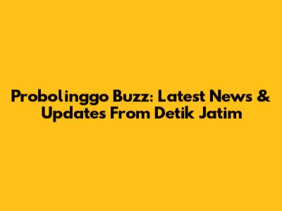 Probolinggo Buzz: Latest News & Updates From Detik Jatim