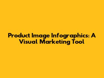 Product Image Infographics: A Visual Marketing Tool