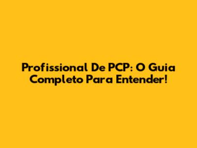 Profissional De PCP: O Guia Completo Para Entender!