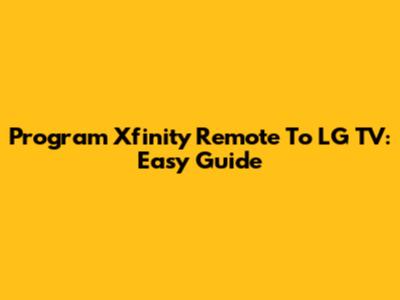 Program Xfinity Remote To LG TV: Easy Guide