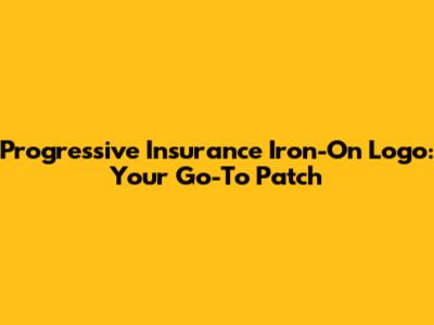 Progressive Insurance Iron-On Logo: Your Go-To Patch