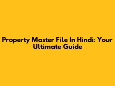 Property Master File In Hindi: Your Ultimate Guide