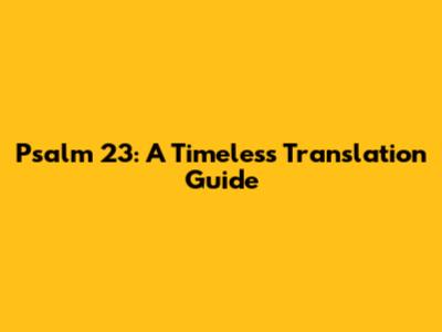 Psalm 23: A Timeless Translation Guide