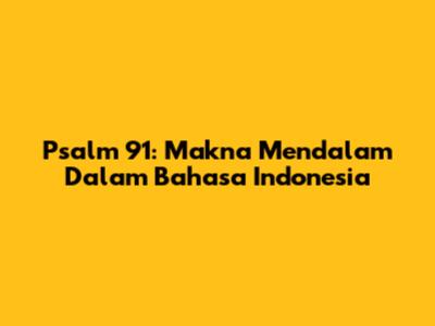 Psalm 91: Makna Mendalam Dalam Bahasa Indonesia