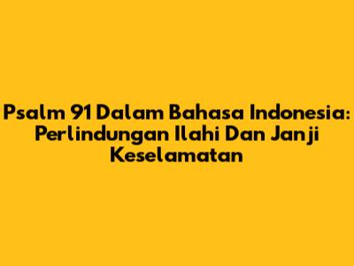 Psalm 91 Dalam Bahasa Indonesia: Perlindungan Ilahi Dan Janji Keselamatan