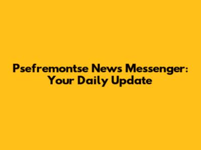 Psefremontse News Messenger: Your Daily Update