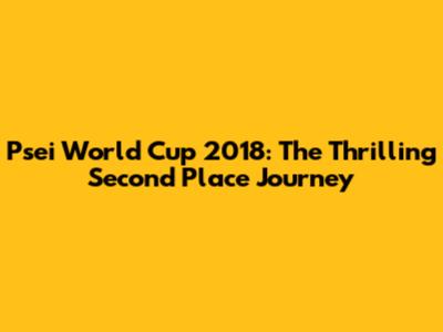 Psei World Cup 2018: The Thrilling Second Place Journey