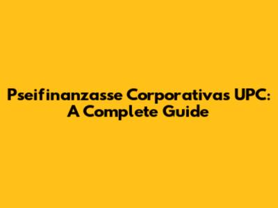 Pseifinanzasse Corporativas UPC: A Complete Guide