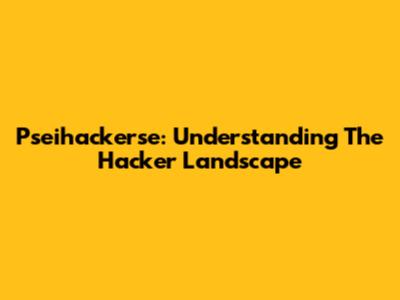 Pseihackerse: Understanding The Hacker Landscape