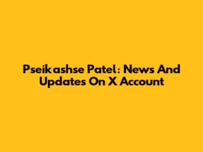 Pseikashse Patel: News And Updates On X Account