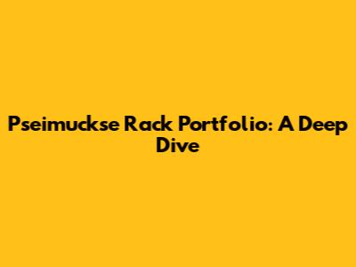 Pseimuckse Rack Portfolio: A Deep Dive