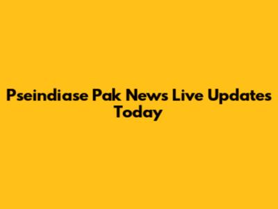 Pseindiase Pak News Live Updates Today