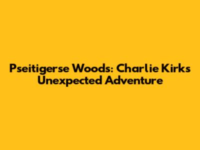 Pseitigerse Woods: Charlie Kirk's Unexpected Adventure
