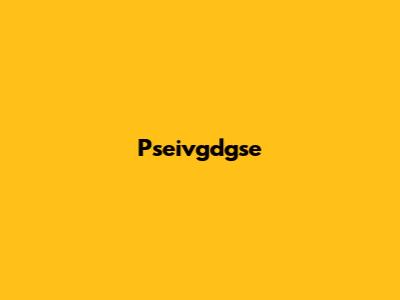 Pseivgdgse
