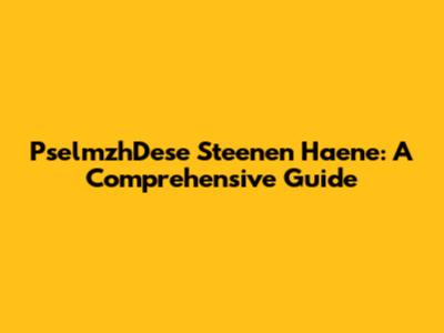 PselmzhDese Steenen Haene: A Comprehensive Guide