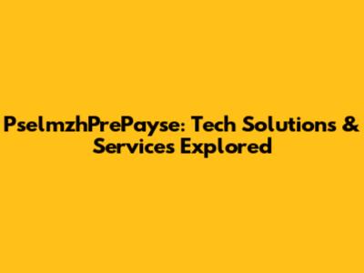 PselmzhPrePayse: Tech Solutions & Services Explored