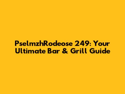 PselmzhRodeose 249: Your Ultimate Bar & Grill Guide