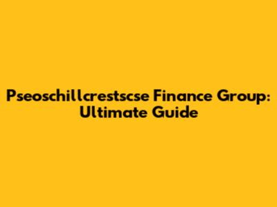Pseoschillcrestscse Finance Group: Ultimate Guide