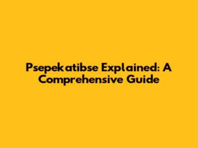 Psepekatibse Explained: A Comprehensive Guide
