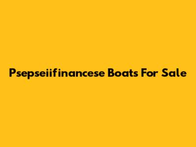 Psepseiifinancese Boats For Sale