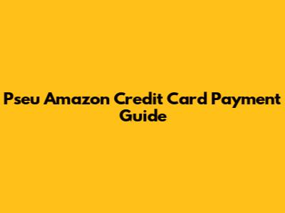 Pseu Amazon Credit Card Payment Guide