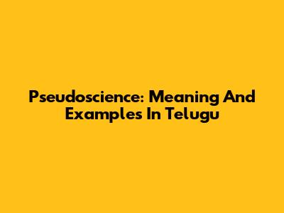 Pseudoscience: Meaning And Examples In Telugu