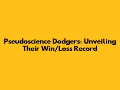 Pseudoscience Dodgers: Unveiling Their Win/Loss Record