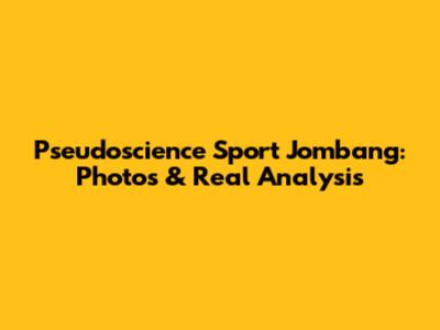 Pseudoscience Sport Jombang: Photos & Real Analysis