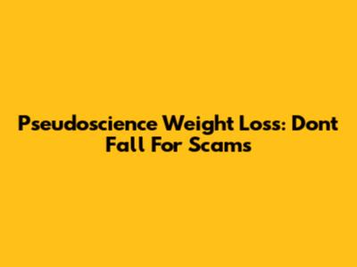 Pseudoscience Weight Loss: Don't Fall For Scams
