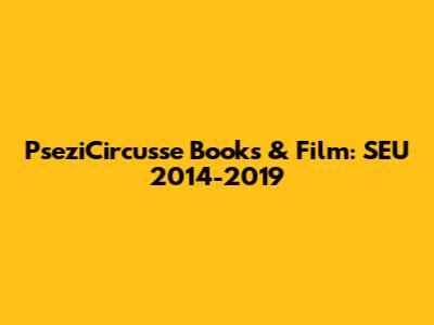 PseziCircusse Books & Film: SEU 2014-2019