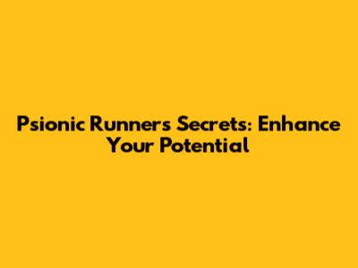 Psionic Runner's Secrets: Enhance Your Potential