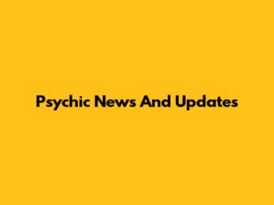 Psychic News And Updates