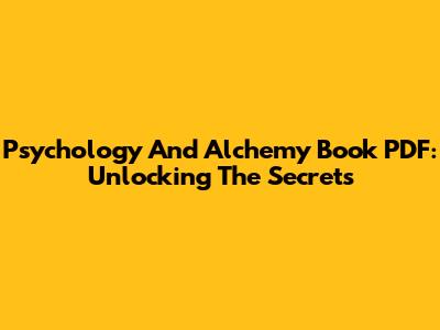 Psychology And Alchemy Book PDF: Unlocking The Secrets
