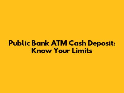 Public Bank ATM Cash Deposit: Know Your Limits