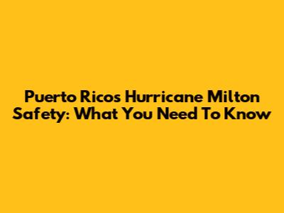 Puerto Rico's Hurricane Milton Safety: What You Need To Know