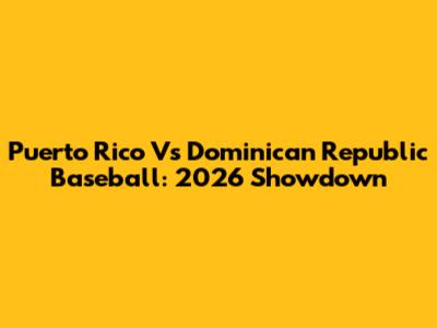 Puerto Rico Vs Dominican Republic Baseball: 2026 Showdown